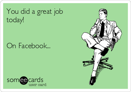 You did a great job
today!


On Facebook...