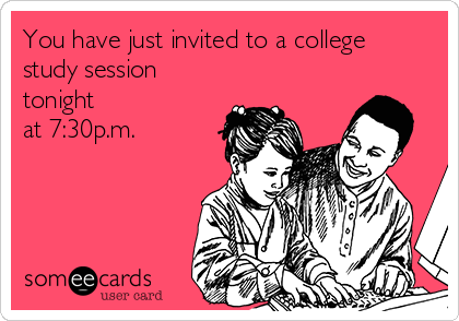 You have just invited to a college
study session
tonight
at 7:30p.m.