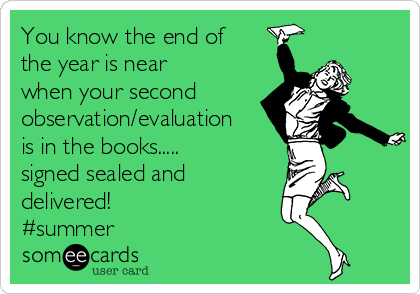 You know the end of
the year is near
when your second 
observation/evaluation
is in the books.....
signed sealed and
delivered!
#summer 