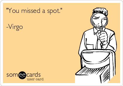 "You missed a spot."

-Virgo   