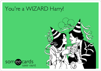 You're a WIZARD Harry!