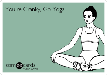 You're Cranky, Go Yoga!