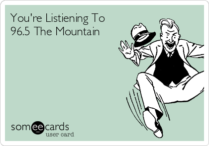 You're Listiening To
96.5 The Mountain