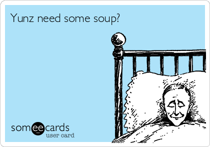 Yunz need some soup?